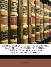 Orr's Circle of the Sciences : Organic Nature, V. 2] a System of Natural History: 1. Botany and the Invertebrated Animals