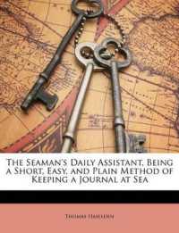 The Seaman's Daily Assistant, Being a Short, Easy, and Plain Method of Keeping a Journal at Sea