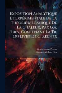 Exposition Analytique Et Expérimentale De La Théorie Mécanique De La Chaleur, Par G.a. Hirn, Contenant La Tr. Du Livre De G. Zeuner : Grundzüge Der Mechanischen Wärmetheorie