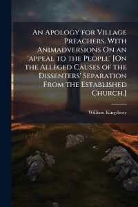 An Apology for Village Preachers. with Animadversions on an 'appeal to the People' [On the Alleged Causes of the Dissenters' Separation from the Established Church.].
