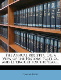 The Annual Register， Or， a View of the History， Politics， and Literature for the Year ...