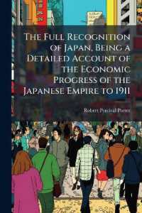 The Full Recognition of Japan, Being a Detailed Account of the Economic Progress of the Japanese Empire to 1911