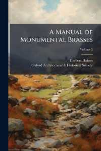 A Manual of Monumental Brasses : Comprising an Introduction to the Study of These Memorials and a List of Those Remaining in the British Isles, Volume 2