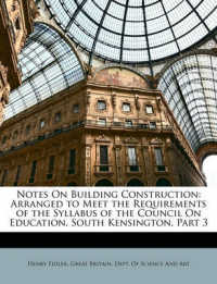 Notes on Building Construction : Arranged to Meet the Requirements of the Syllabus of the Council on Education, South Kensington, Part 3