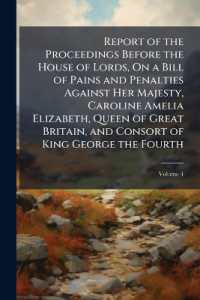 Report of the Proceedings before the House of Lords, on a Bill of Pains and Penalties against Her Majesty, Caroline Amelia Elizabeth, Queen of Great Britain, and Consort of King George the Fourth : Collated with the Journals of the House of Lords, Vo