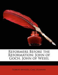 Reformers before the Reformation : John of Goch. John of Wesel