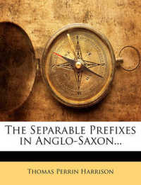 The Separable Prefixes in Anglo-Saxon...