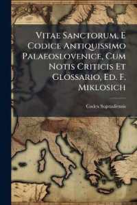 Vitae Sanctorum, E Codice Antiquissimo Palaeoslovenice, Cum Notis Criticis Et Glossario, Ed. F. Miklosich