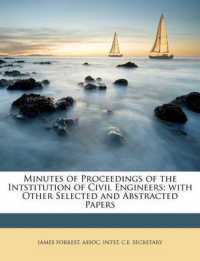 Minutes of Proceedings of the Intstitution of Civil Engineers; with Other Selected and Abstracted Papers