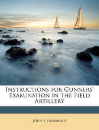 Instructions for Gunners' Examination in the Field Artillery