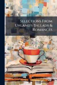 Selections from Uhland's Ballads & Romances : With Biographical Notices, & Historical & Grammatical Notes