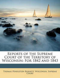 Reports of the Supreme Court of the Territory of Wisconsin : For 1842 and 1843