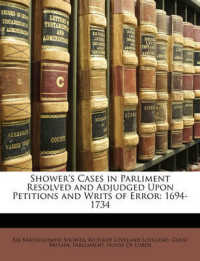 Shower's Cases in Parliment Resolved and Adjudged upon Petitions and Writs of Error : 1694-1734
