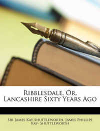 Ribblesdale, Or, Lancashire Sixty Years Ago