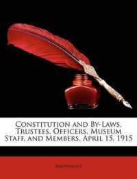 Constitution and By-Laws, Trustees, Officers, Museum Staff, and Members, April 15, 1915