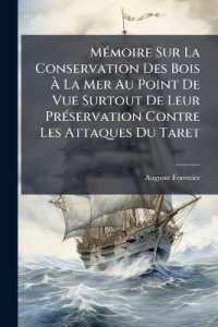 Mémoire Sur La Conservation Des Bois À La Mer Au Point De Vue Surtout De Leur Préservation Contre Les Attaques Du Taret