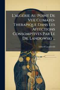 L'algérie Au Point De Vue Climato-Therapique Dans Les Affections Consomptives Par Le Dr. Landowski ...