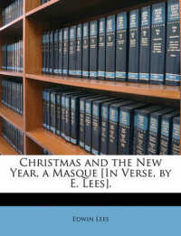 Christmas and the New Year, a Masque [In Verse, by E. Lees].
