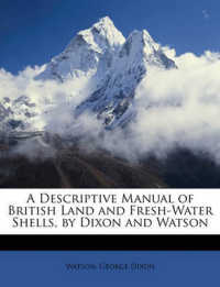 A Descriptive Manual of British Land and Fresh-Water Shells, by Dixon and Watson