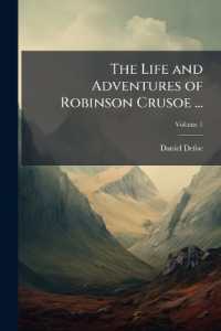 The Life and Adventures of Robinson Crusoe ... : With an Account of His Travels Round Three Parts of the Globe, Volume 1