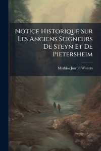 Notice Historique Sur Les Anciens Seigneurs de Steyn Et de Pietersheim : Par M.J.W.