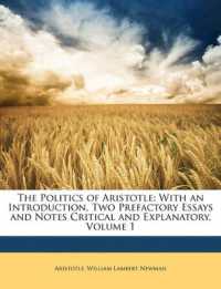 The Politics of Aristotle : With an Introduction, Two Prefactory Essays and Notes Critical and Explanatory; Volume 1