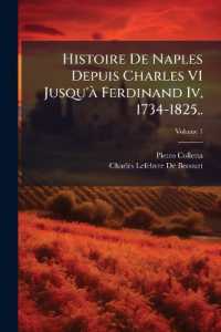 Histoire De Naples Depuis Charles VI Jusqu'à Ferdinand Iv, 1734-1825, . : Traduite De L'italien Par Mm. B. Et Lefebvre; Volume 1