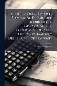 La Logica Delle Imposte Sposizione Di Principii Di Diritto, Di Legislazione, E Di Economia Sociale E Dell'ordinamento Delle Pubbliche Imposte : Che Ne Risulta Con Una Appendice Sulle Crisi Finanziaris