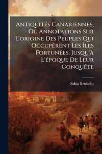 Antiquités Canariennes, Ou Annotations Sur L'origine Des Peuples Qui Occupèrent Les Îles Fortunées, Jusqu'à L'époque De Leur Conquête
