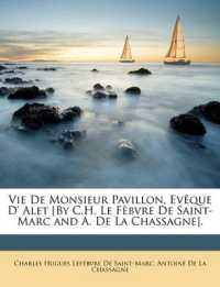 Vie De Monsieur Pavillon, Evêque D' Alet [By C.H. Le Fèbvre De Saint-Marc and A. De La Chassagne].