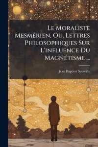 Le Moraliste Mesmérien, Ou, Lettres Philosophiques Sur L'influence Du Magnétisme ...