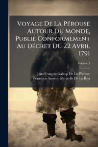 Voyage De La Pérouse Autour Du Monde, Publié Conformément Au Décret Du 22 Avril 1791; Volume 3