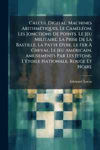 Calcul Digital. Machines Arithmétiques. Le Caméléon. Les Jonctions De Points. Le Jeu Militaire. La Prise De La Bastille. La Patte D'oie. Le Fer À Cheval. Le Jeu Américain. Amusements Par Les Jetons. L'étoile Nationale. R