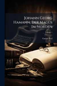 Johann Georg Hamann, Der Magus Im Norden : Selnleben Und Mitthellungen Aus Seinen Sehriften; Volume 1