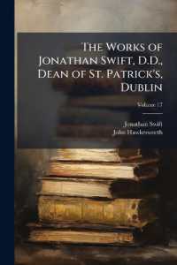 The Works of Jonathan Swift, D.D., Dean of St. Patrick's, Dublin : Including the Whole of His Posthumous Pieces, Letters, &c; Volume 17