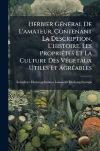 Herbier Général De L'amateur, Contenant La Description, L'histoire, Les Propriétés Et La Culture Des Végétaux Utiles Et Agréables : Dédié Au Roi, Par Mordant De Launay, Continué