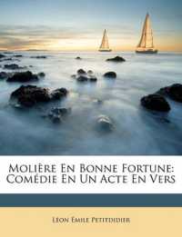 Molière En Bonne Fortune : Comédie En Un Acte En Vers