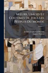 Moeurs, Usages Et Costumes De Tous Les Peuples Du Monde : D'après Des Documents and Authentiques Et Les Voyages Des Plus Récents; Volume 2