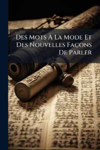 Des Mots À La Mode Et Des Nouvelles Façons De Parler : Avec Des Observations Sur Diverses Manières D'agir Et De S'exprimer, Et Un Discours En Vers Sur Les Mêmes Matières