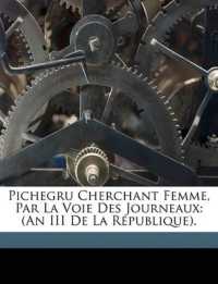 Pichegru Cherchant Femme, Par La Voie Des Journeaux : (An III De La République).