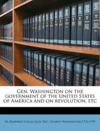 Gen. Washington on the Government of the United States of America and on Revolution, Etc