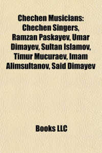 Chechen Musicians : Chechen Singers, Ramzan Paskayev, Umar Dimayev, Sultan Islamov, Timur Mucuraev, Imam Alimsultanov, Said Dimayev