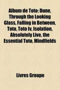 Album de Toto : Dune, through the Looking Glass, Falling in Between, Toto, Toto IV, Isolation, Absolutely Live, the Essential Toto, Mindfields