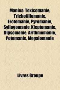 Manies : Toxicomanie, Trichotillomanie, Rotomanie, Pyromanie, Syllogomanie, Kleptomanie, Dipsomanie, Arithmomanie, Potomanie, Mgalomanie