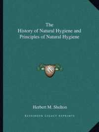 The History of Natural Hygiene and Principles of Natural Hygiene