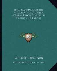 Psychoanalysis or the Freudian Philosophy a Popular Exposition of Its Truths and Errors