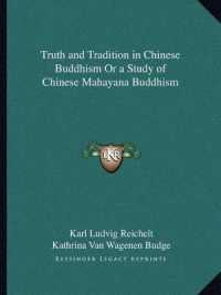 Truth and Tradition in Chinese Buddhism or a Study of Chinese Mahayana Buddhism