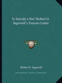 Is Suicide a Sin? Robert G. Ingersoll's Famous Letter