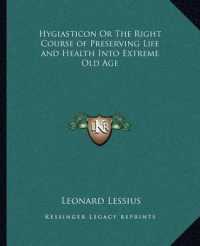 Hygiasticon or the Right Course of Preserving Life and Health into Extreme Old Age