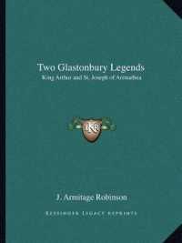 Two Glastonbury Legends : King Arthur and St. Joseph of Arimathea